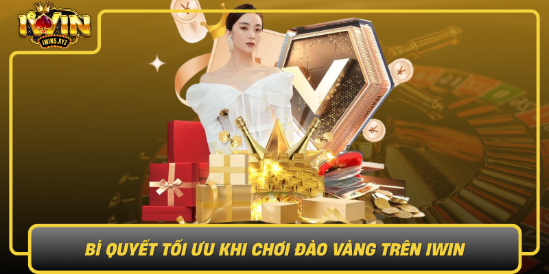 Bi Quyet Toi Uu Khi Choi Dao Vang Tren Iwin