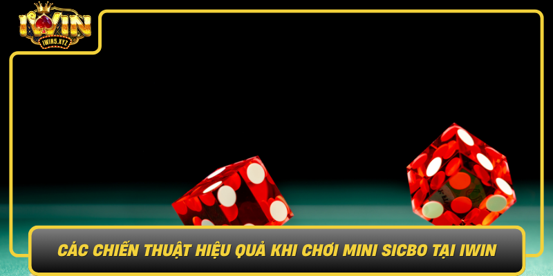 Cac Chien Thuat Hieu Qua Khi Choi Mini Sicbo Tai Iwin