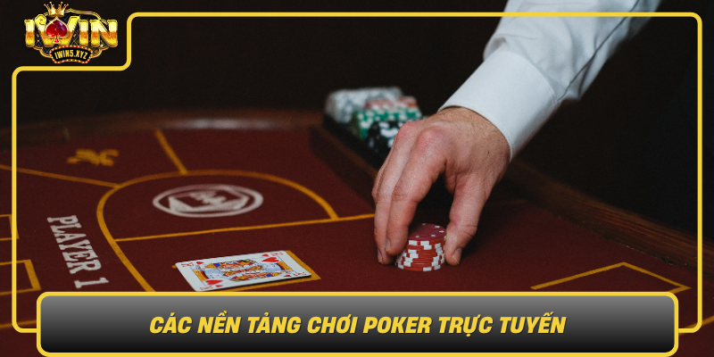 Cac Nen Tang Choi Poker Truc Tuyen Xu Huong Chon Mat Gui Vang Cung Iwin