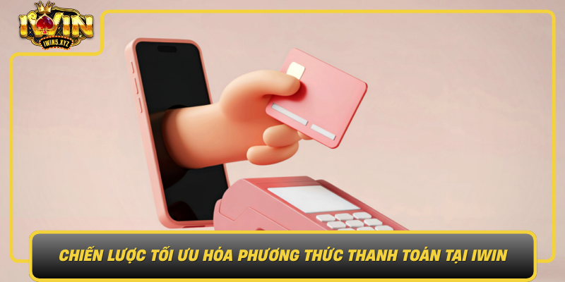 Chien Luoc Toi Uu Hoa Phuong Thuc Thanh Toan Tai Iwin0