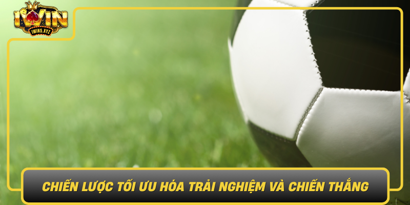 Chien Luoc Toi Uu Hoa Trai Nghiem Va Chien Thang0