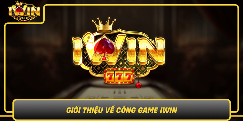 Gioi Thieu Ve Cong Game Iwin