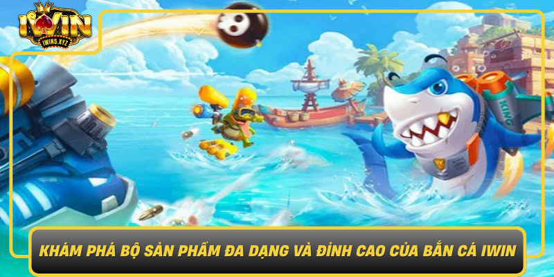 Kham Pha Bo San Pham Da Dang Va Dinh Cao Cua Ban Ca Iwin0