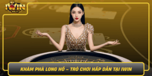 Kham Pha Long Ho Tro Choi Hap Dan Tai Iwin