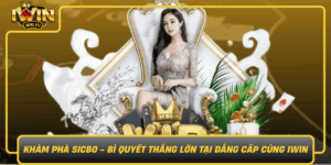 Kham Pha Sicbo Bi Quyet Thang Lon Tai Dang Cap Cung Iwin