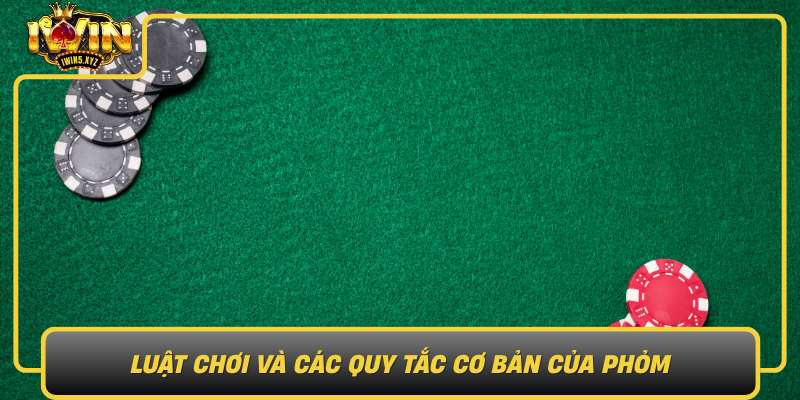 Luat Choi Va Cac Quy Tac Co Ban Cua Phom