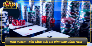 Mini Poker Nen Tang Giai Tri Dinh Cao Cung Iwin