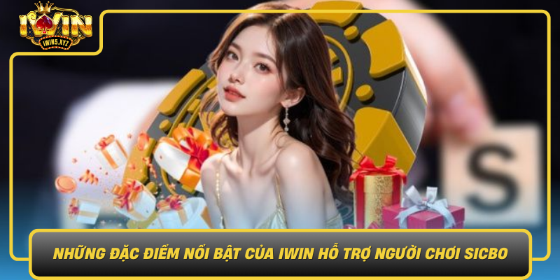 Nhung Dac Diem Noi Bat Cua Iwin Ho Tro Nguoi Choi Sicbo