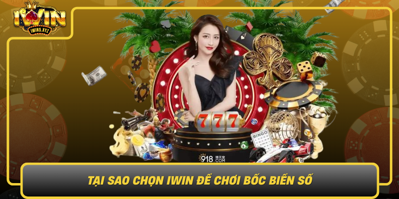 Tai Sao Chon Iwin De Choi Boc Bien So