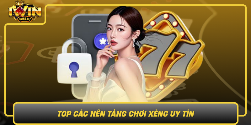 Top Cac Nen Tang Choi Xeng Uy Tin