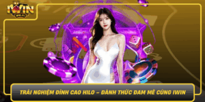 Trai Nghiem Dinh Cao Hilo Danh Thuc Dam Me Cung Iwin
