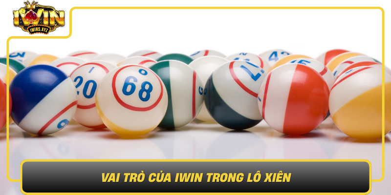Vai Tro Cua Iwin Trong Lo Xien