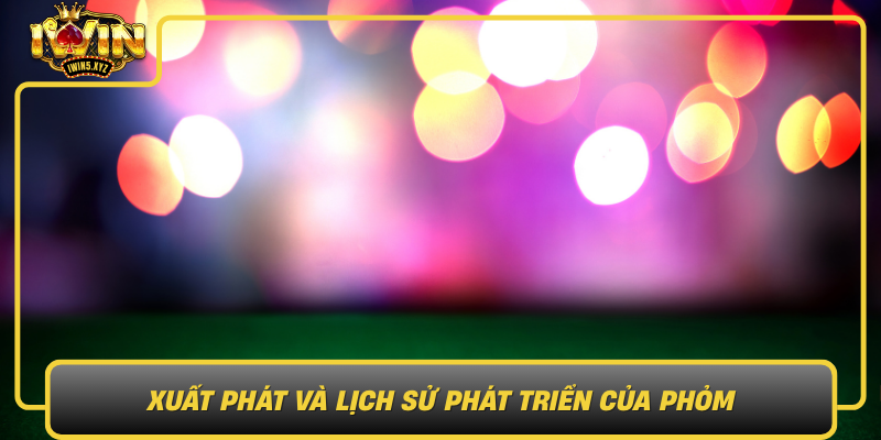 Xuat Phat Va Lich Su Phat Trien Cua Phom