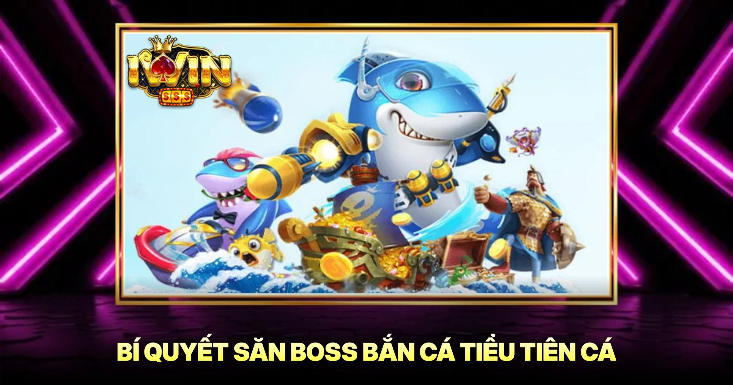 Bắn Cá Tiểu Tiên Cá Trải Nghiệm Đồ Họa Đỉnh Cao 2 Bí Quyết Săn Boss Bắn Cá Tiểu Tiên Cá