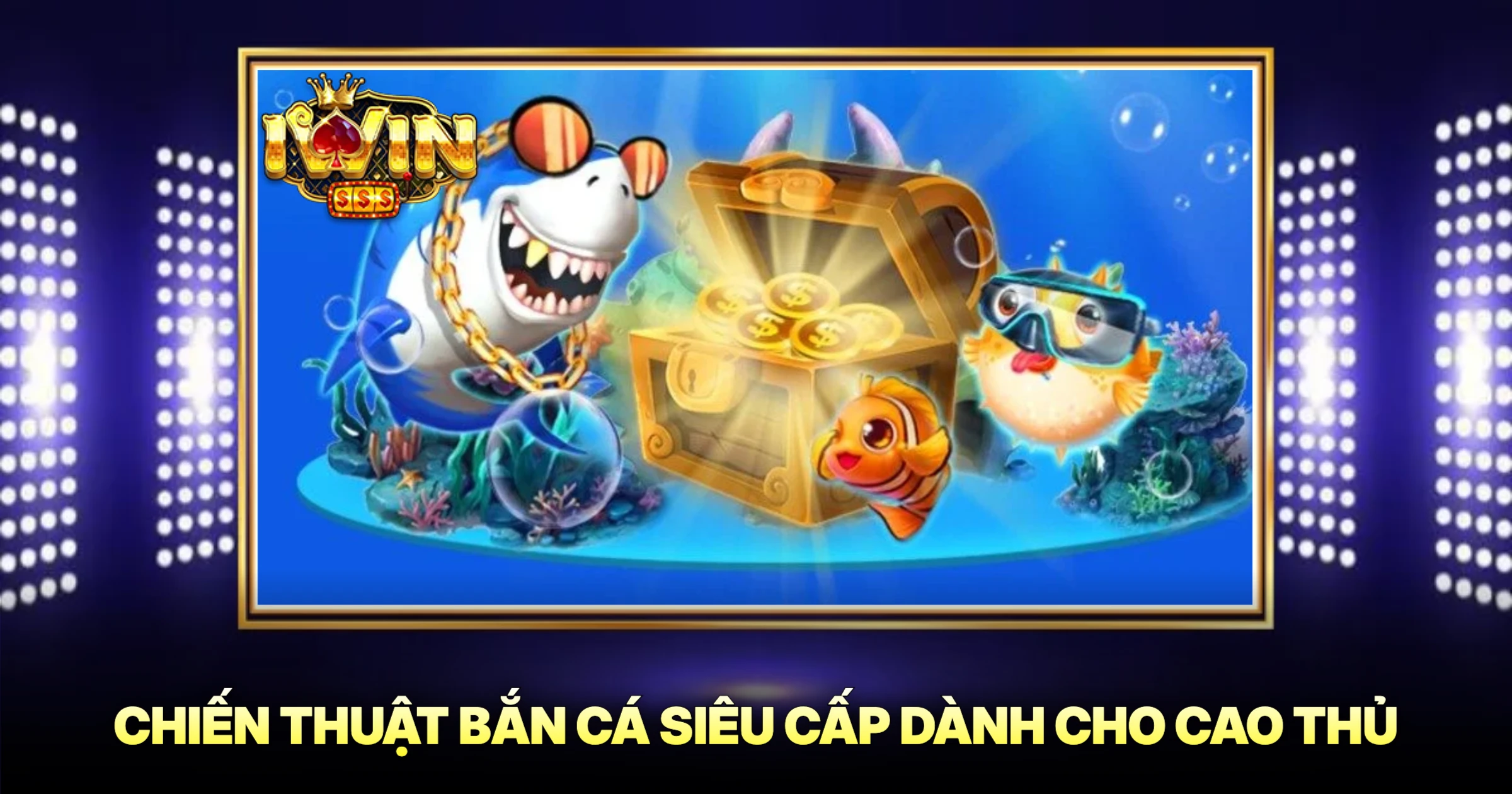 Bắn Cá Siêu Cấp Trải Nghiệm Săn Thưởng Đỉnh Cao 2 Chiến Thuật Bắn Cá Siêu Cấp Dành Cho Cao Thủ