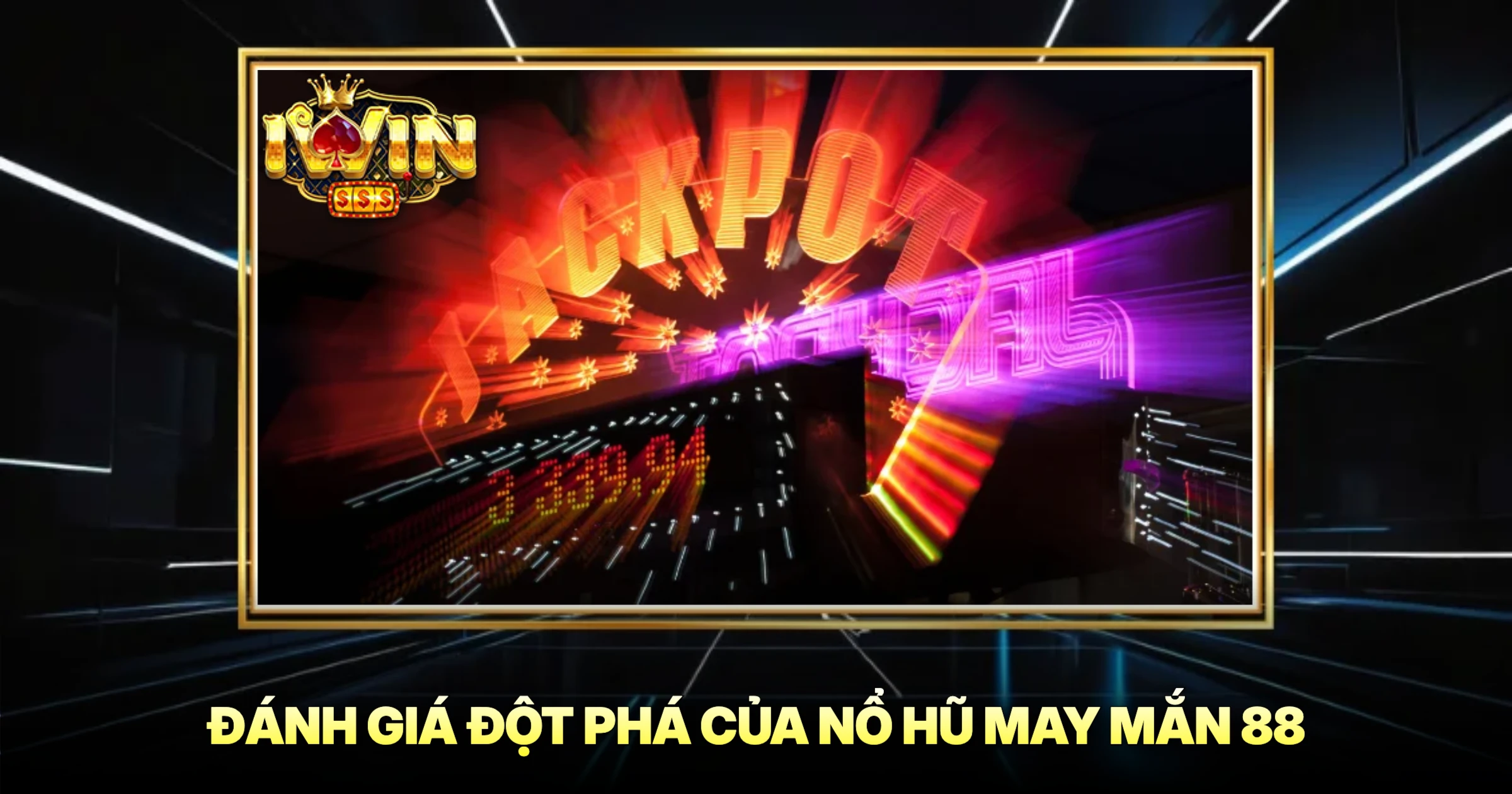 Đánh Giá Đột Phá Của Nổ Hũ May Mắn 88