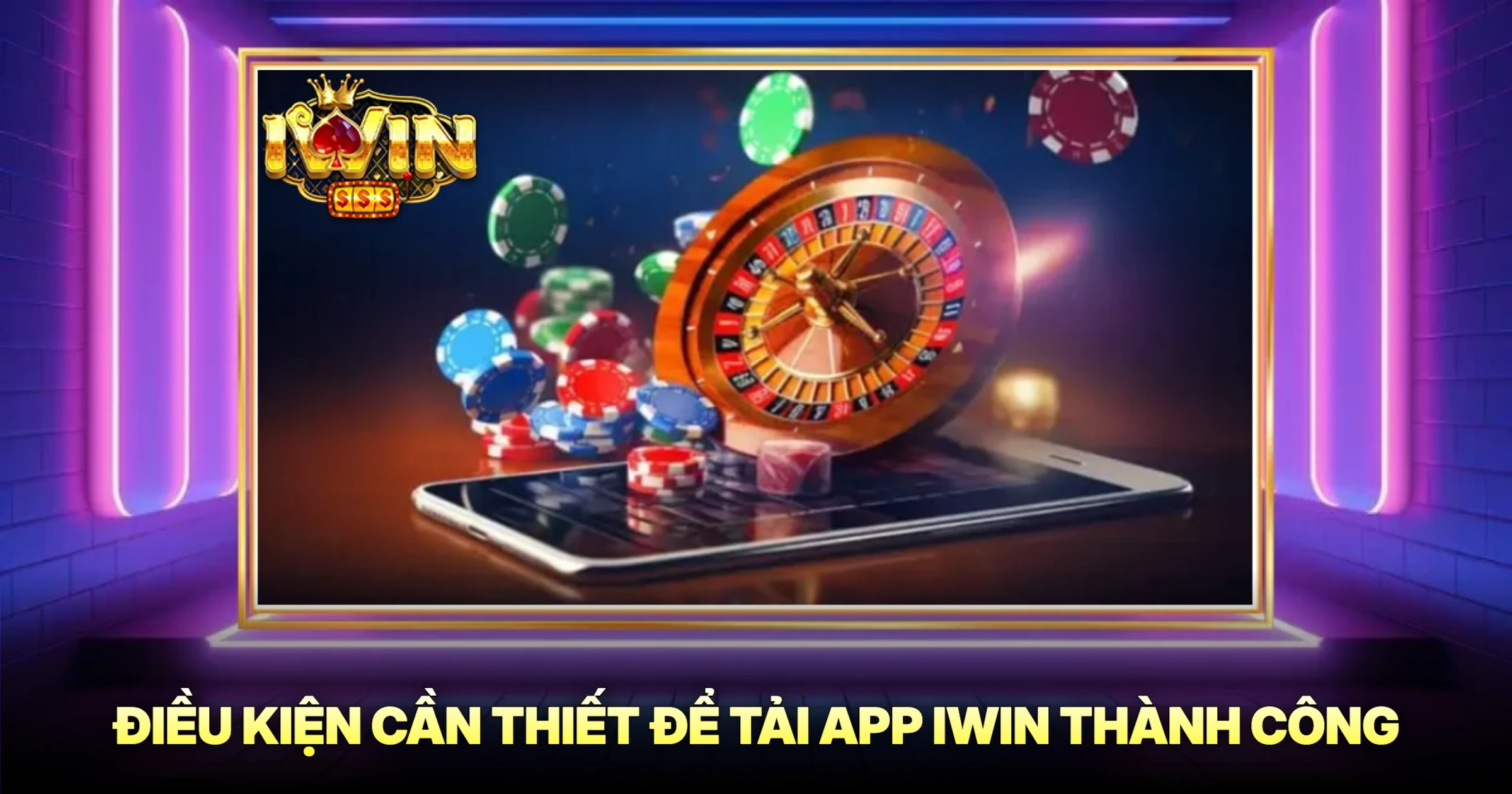 Hướng Dẫn Tải App iWin An Toàn Và Nhận Ưu Đãi Khủng 2025 1 Điều Kiện Cần Thiết Để Tải App iWin Thành Công