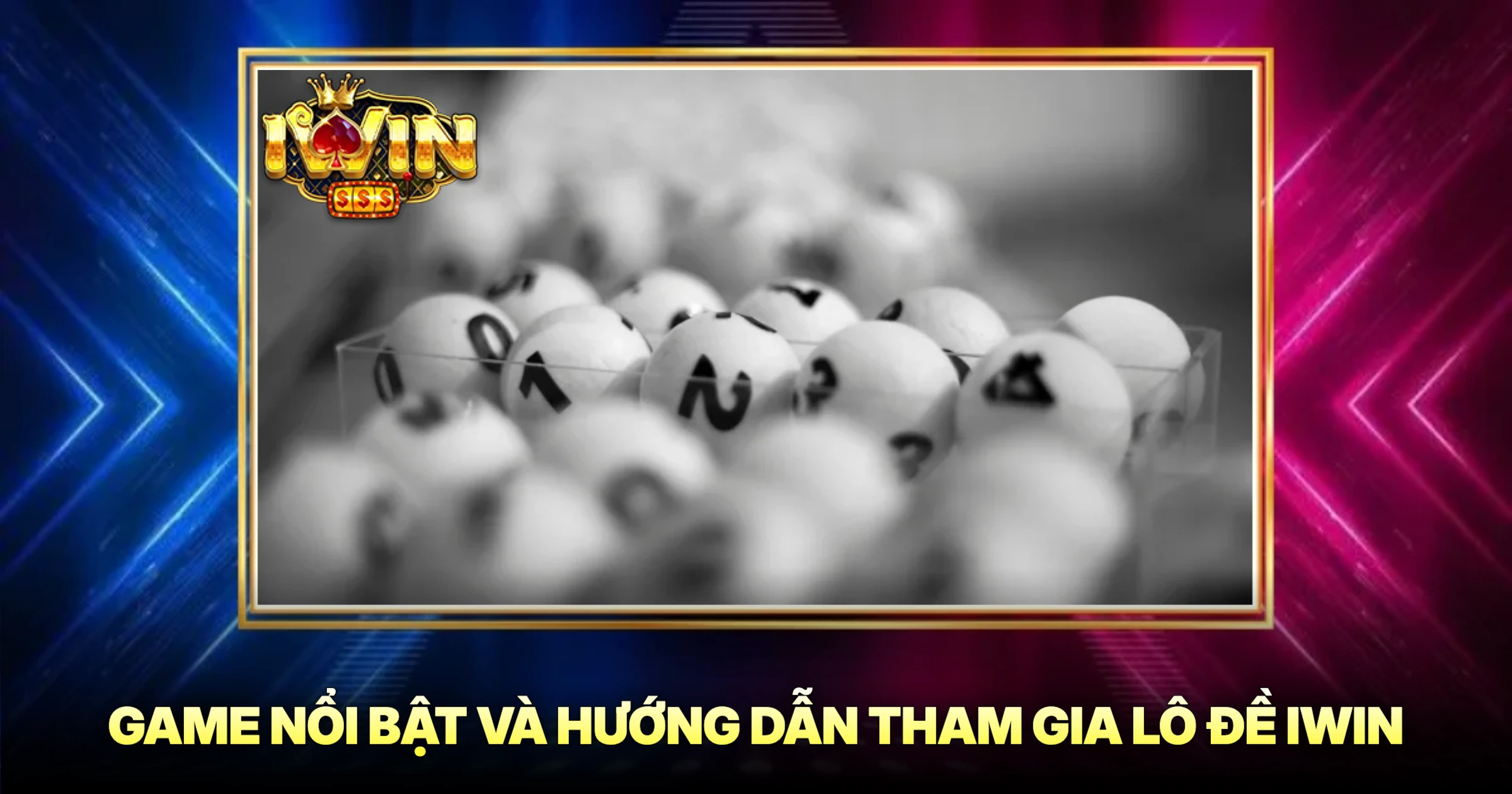 Game Nổi Bật Và Hướng Dẫn Tham Gia Lô Đề Iwin