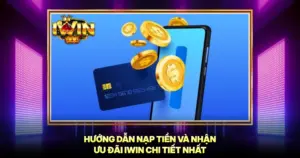 Hướng Dẫn Nạp Tiền Và Nhận Ưu Đãi iWin Chi Tiết Nhất