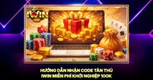 Hướng Dẫn Nhận Code Tân Thủ iwin Miễn Phí Khởi Nghiệp 100K