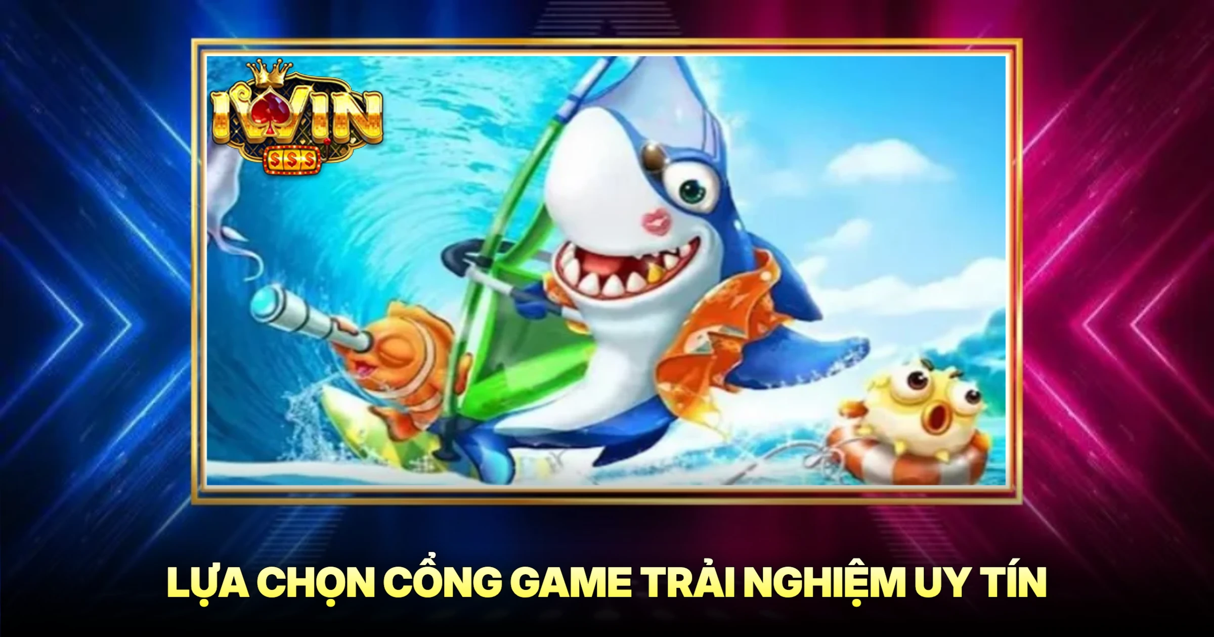 Bắn Cá May Mắn Trải Nghiệm Săn Thưởng Đỉnh Cao 3 Lựa Chọn Cổng Game Trải Nghiệm Uy Tín
