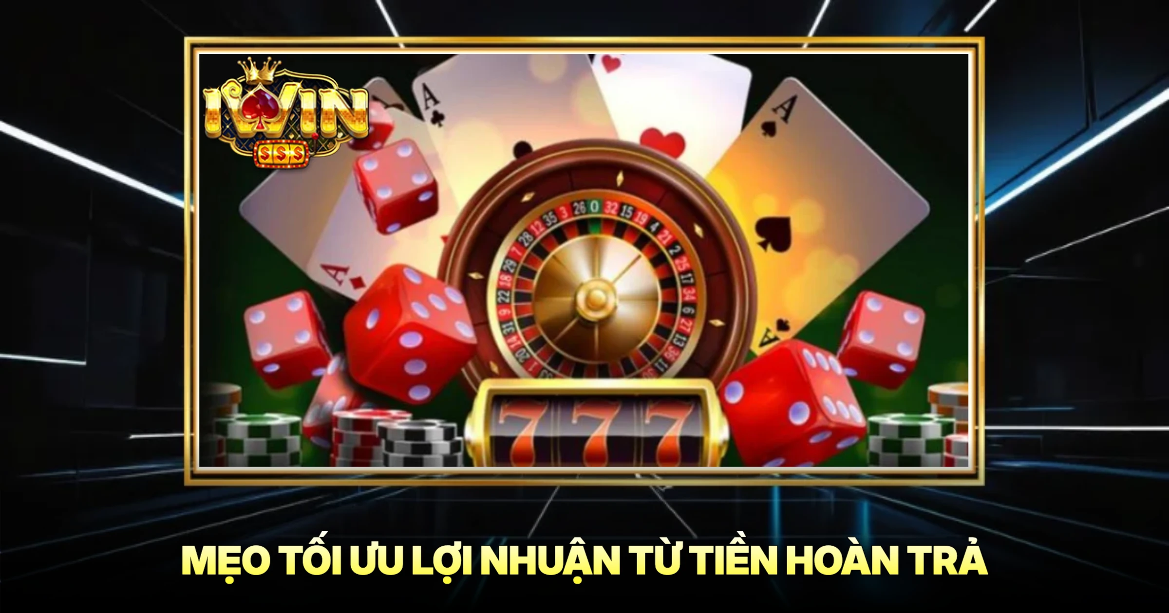 Bí Quyết Tối Ưu Lợi Nhuận Từ Tài Xỉu Hoàn Trả 3 Mẹo Tối Ưu Lợi Nhuận Từ Tiền Hoàn Trả