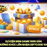 Sự Kiện Mini Game iWin Săn Thưởng Khúc Lớn Nhận Giftcode 100K 5 Sự Kiện Mini Game iWin Săn Thưởng Khúc Lớn Nhận Giftcode 100K