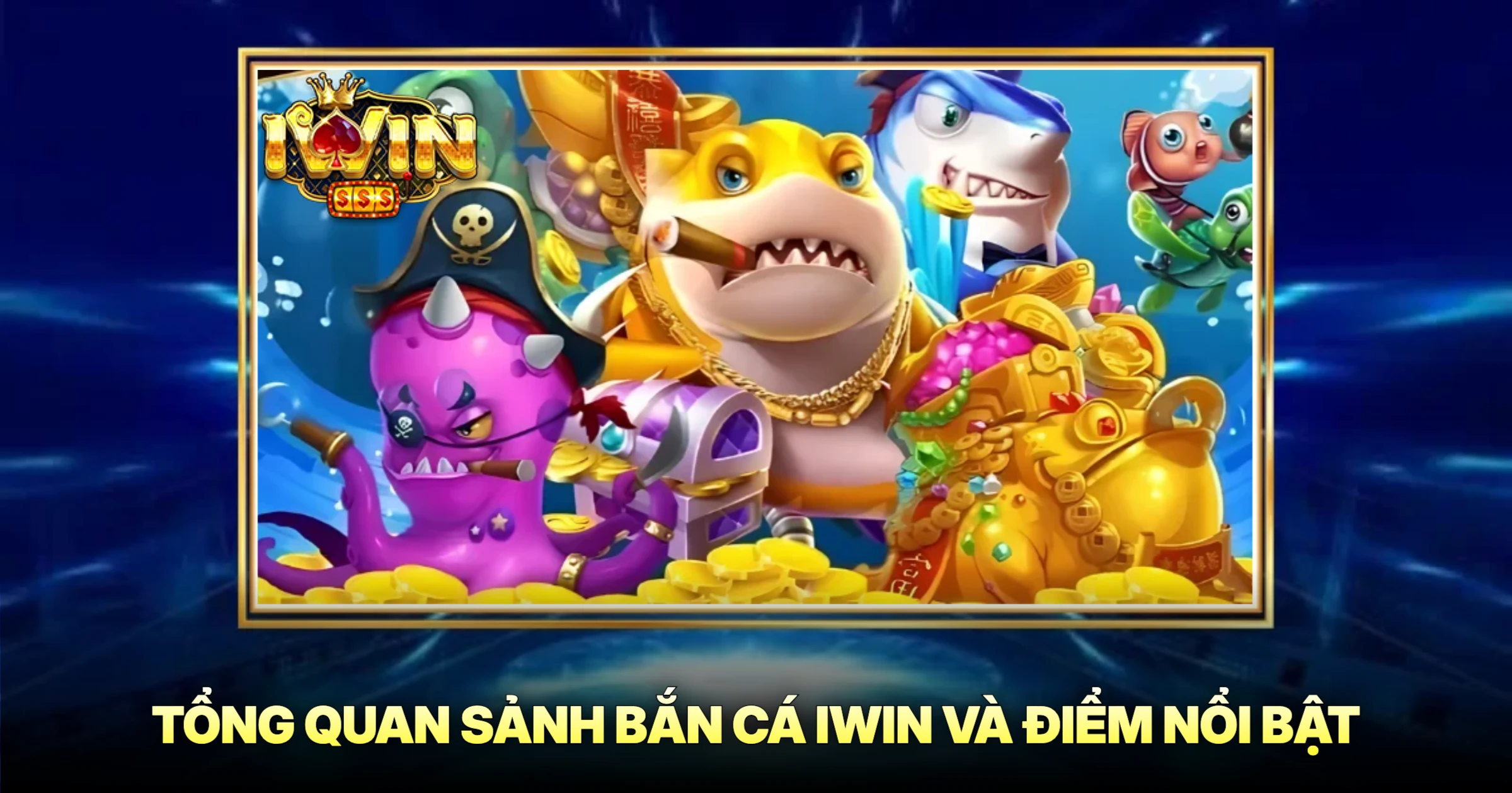 Bắn Cá 1 Tổng Quan Sảnh Bắn Cá iwin Và Điểm Nổi Bật