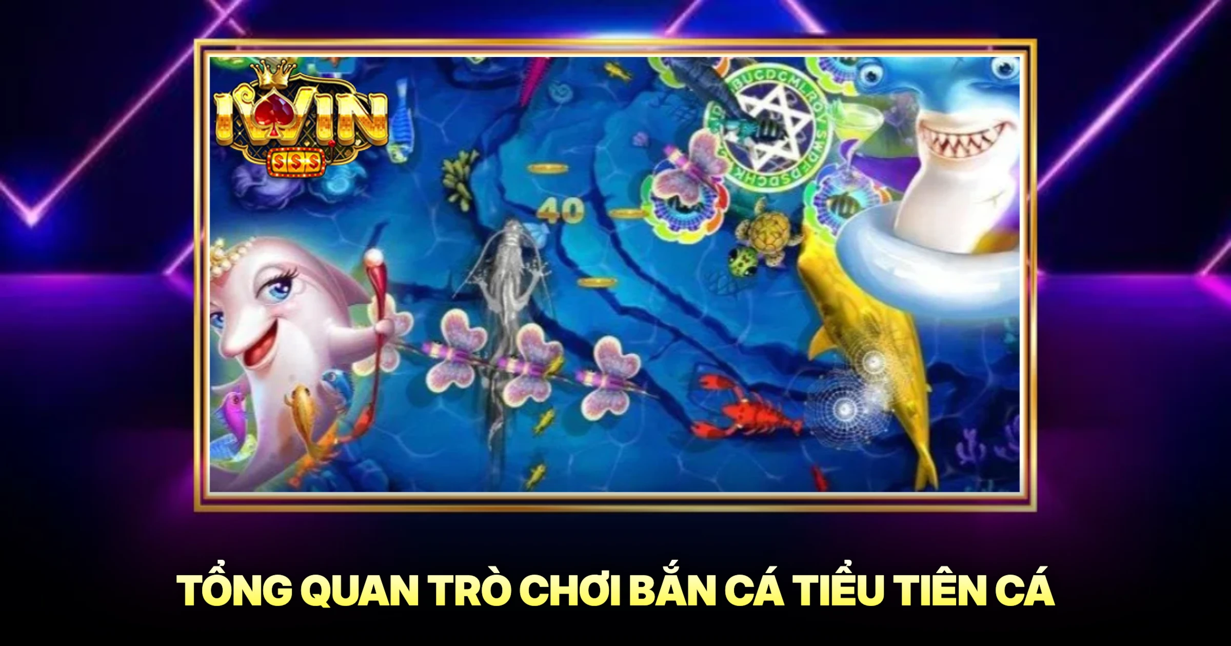 Bắn Cá Tiểu Tiên Cá Trải Nghiệm Đồ Họa Đỉnh Cao 1 Tổng Quan Trò Chơi Bắn Cá Tiểu Tiên Cá