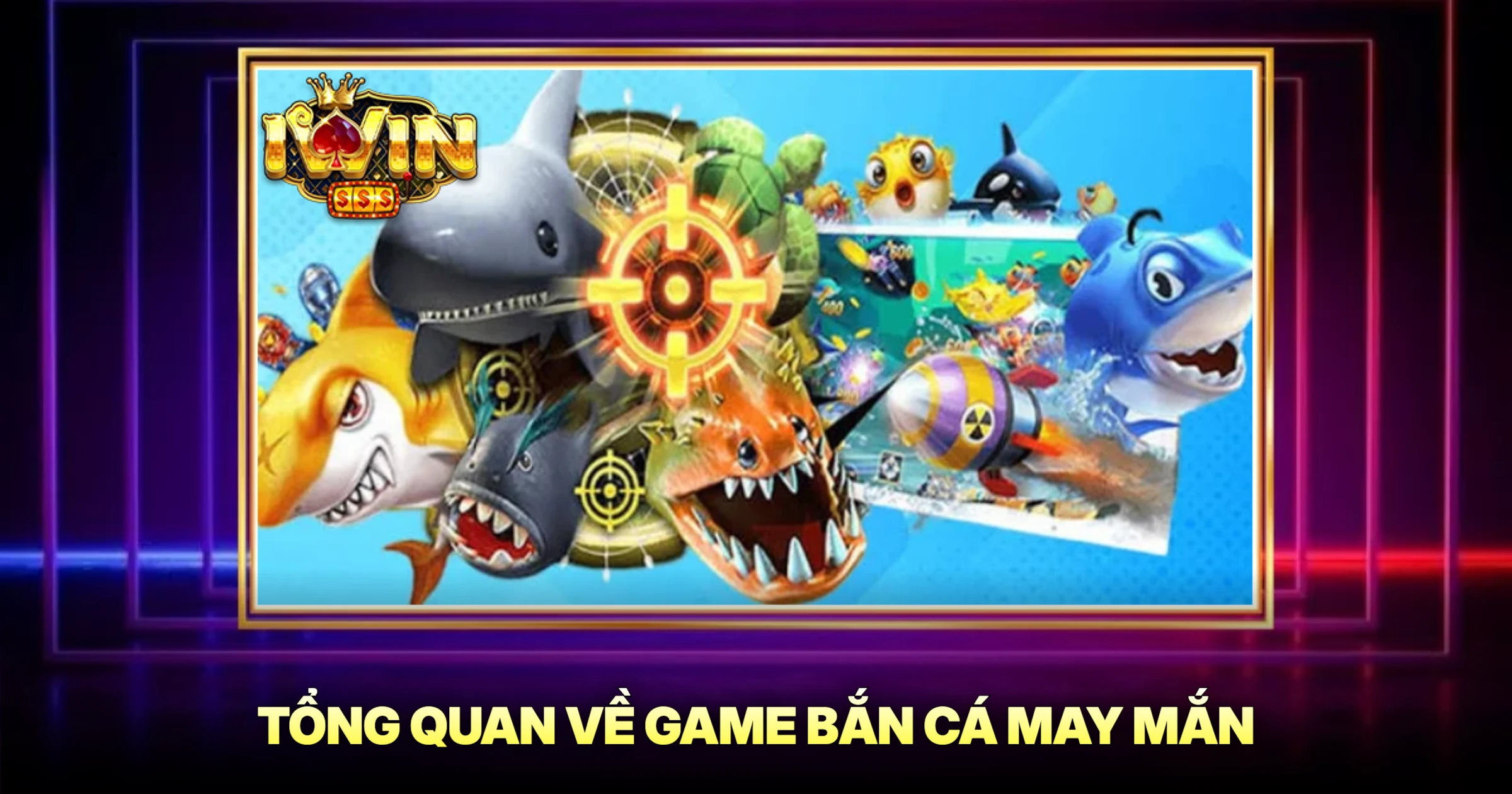 Bắn Cá May Mắn Trải Nghiệm Săn Thưởng Đỉnh Cao 1 Tổng Quan Về Game Bắn Cá May Mắn